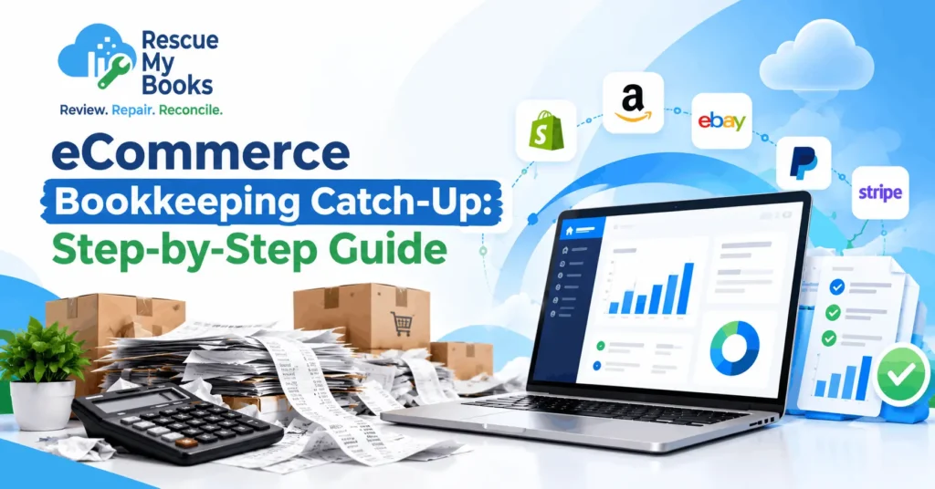 eCommerce Bookkeeping Catch-Up: Step-by-Step Guide